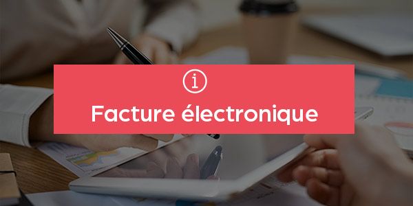 La Facture électronique, actualités et impacts pour votre entreprise