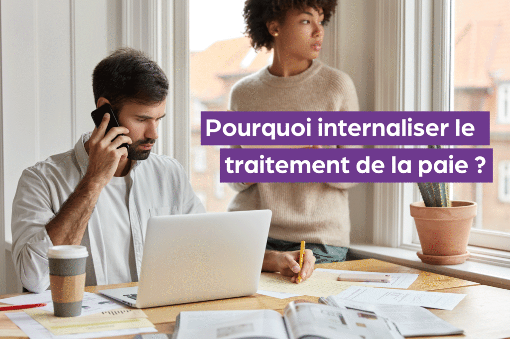 Pourquoi internaliser le traitement de la paie ?